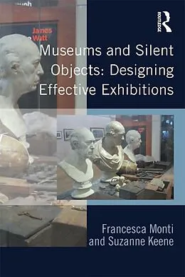 E-Book (epub) Museums and Silent Objects: Designing Effective Exhibitions von Francesca Monti, Suzanne Keene