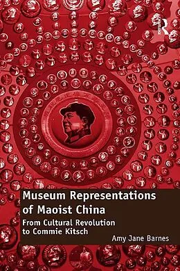 E-Book (pdf) Museum Representations of Maoist China von Amy Jane Barnes