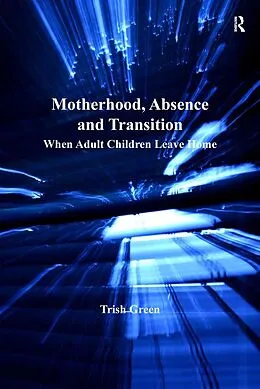 E-Book (pdf) Motherhood, Absence and Transition von Trish Green