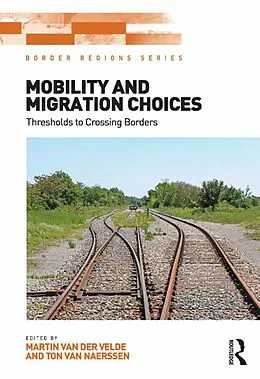 E-Book (epub) Mobility and Migration Choices von Martin van der Velde, Ton Van Naerssen