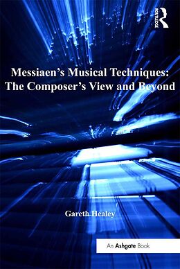 E-Book (epub) Messiaen's Musical Techniques: The Composer's View and Beyond von Gareth Healey