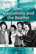E-Book (pdf) Men, Masculinity and the Beatles von Martin King
