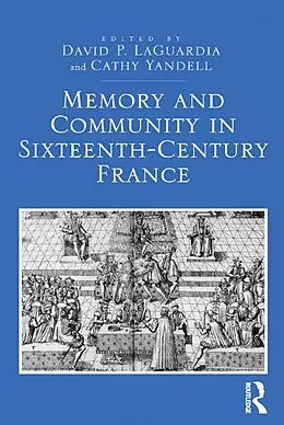 ePUB Memory and Community in Sixteenth-Century France von David P. Laguardia, Cathy Yandell