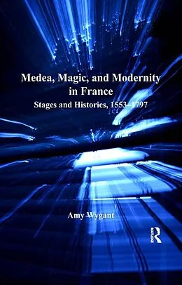 E-Book (epub) Medea, Magic, and Modernity in France von Amy Wygant