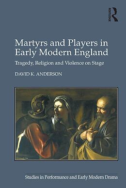 E-Book (pdf) Martyrs and Players in Early Modern England von David K. Anderson