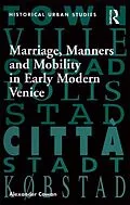 E-Book (pdf) Marriage, Manners and Mobility in Early Modern Venice von Alexander Cowan