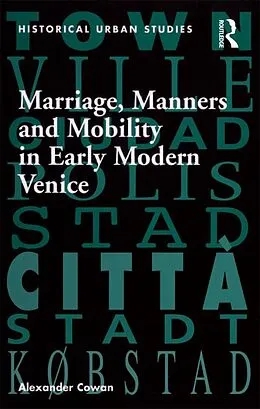 E-Book (pdf) Marriage, Manners and Mobility in Early Modern Venice von Alexander Cowan
