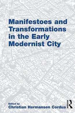 E-Book (epub) Manifestoes and Transformations in the Early Modernist City von Christian Hermansen Cordua