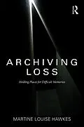 E-Book (epub) Archiving Loss von Martine Hawkes