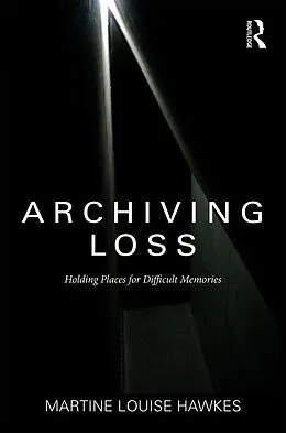 E-Book (epub) Archiving Loss von Martine Hawkes