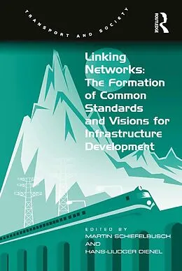 E-Book (epub) Linking Networks: The Formation of Common Standards and Visions for Infrastructure Development von Hans-Liudger Dienel