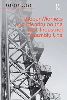 E-Book (pdf) Labour Markets and Identity on the Post-Industrial Assembly Line von Anthony Lloyd