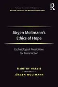 E-Book (pdf) Jürgen Moltmann's Ethics of Hope von Timothy Harvie