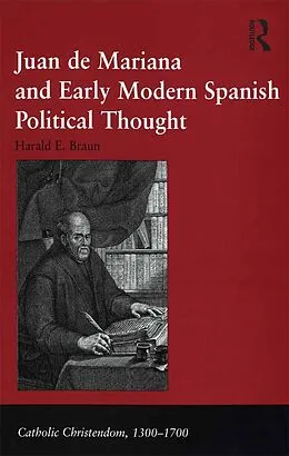 E-Book (epub) Juan de Mariana and Early Modern Spanish Political Thought von Harald E. Braun