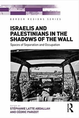 E-Book (epub) Israelis and Palestinians in the Shadows of the Wall von Stéphanie Latte Abdallah, Cédric Parizot