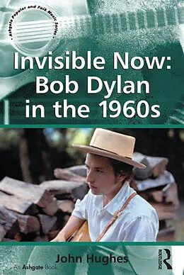E-Book (pdf) Invisible Now: Bob Dylan in the 1960s von John Hughes