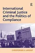 E-Book (epub) International Criminal Justice and the Politics of Compliance von Christopher K. Lamont