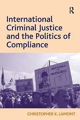 E-Book (epub) International Criminal Justice and the Politics of Compliance von Christopher K. Lamont