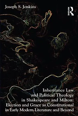 E-Book (epub) Inheritance Law and Political Theology in Shakespeare and Milton von Joseph S. Jenkins