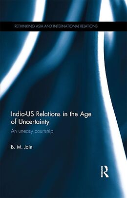 E-Book (epub) India-US Relations in the Age of Uncertainty von B. M. Jain