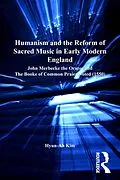 E-Book (pdf) Humanism and the Reform of Sacred Music in Early Modern England von Hyun-Ah Kim