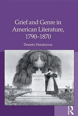 E-Book (pdf) Grief and Genre in American Literature, 1790-1870 von Desirée Henderson