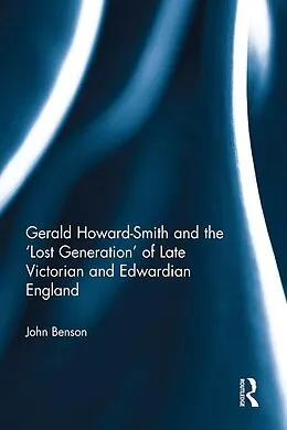 E-Book (epub) Gerald Howard-Smith and the 'Lost Generation' of Late Victorian and Edwardian England von John Benson
