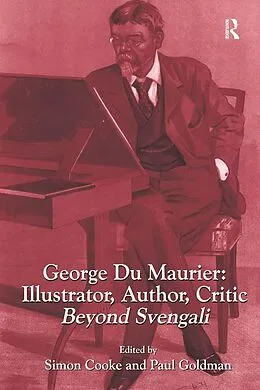E-Book (pdf) George Du Maurier: Illustrator, Author, Critic von Simon Cooke, Paul Goldman