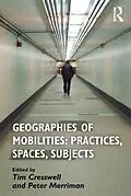 E-Book (epub) Geographies of Mobilities: Practices, Spaces, Subjects von Tim Cresswell