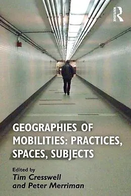 E-Book (epub) Geographies of Mobilities: Practices, Spaces, Subjects von Tim Cresswell