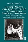 E-Book (epub) Gender Protest and Same-Sex Desire in Antebellum American Literature von David Greven