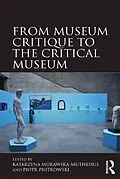 E-Book (pdf) From Museum Critique to the Critical Museum von Katarzyna Murawska-Muthesius, Piotr Piotrowski