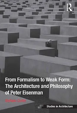E-Book (epub) From Formalism to Weak Form: The Architecture and Philosophy of Peter Eisenman von Stefano Corbo