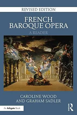 E-Book (pdf) French Baroque Opera: A Reader von Caroline Wood, Graham Sadler