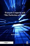 ePUB François Couperin and 'The Perfection of Music' von David Tunley