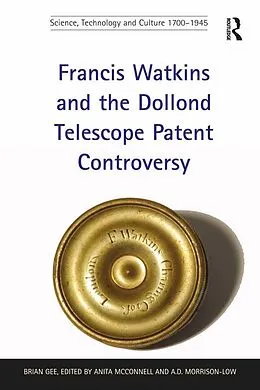 E-Book (epub) Francis Watkins and the Dollond Telescope Patent Controversy von Brian Gee, edited by Anita McConnell
