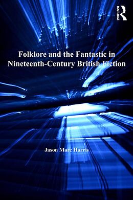 E-Book (epub) Folklore and the Fantastic in Nineteenth-Century British Fiction von Jason Marc Harris