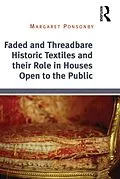 E-Book (pdf) Faded and Threadbare Historic Textiles and their Role in Houses Open to the Public von Margaret Ponsonby