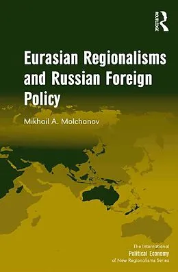 ePUB Eurasian Regionalisms and Russian Foreign Policy von Mikhail A. Molchanov
