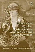 E-Book (epub) Elinor Glyn as Novelist, Moviemaker, Glamour Icon and Businesswoman von Vincent L. Barnett, Alexis Weedon