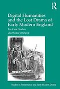 E-Book (pdf) Digital Humanities and the Lost Drama of Early Modern England von Matthew Steggle