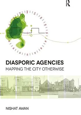 E-Book (epub) Diasporic Agencies: Mapping the City Otherwise von Nishat Awan