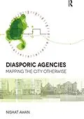 E-Book (pdf) Diasporic Agencies: Mapping the City Otherwise von Nishat Awan
