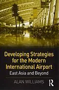 E-Book (epub) Developing Strategies for the Modern International Airport von Alan Williams