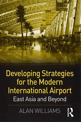 E-Book (epub) Developing Strategies for the Modern International Airport von Alan Williams