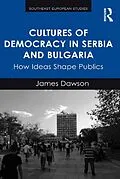 E-Book (epub) Cultures of Democracy in Serbia and Bulgaria von James Dawson