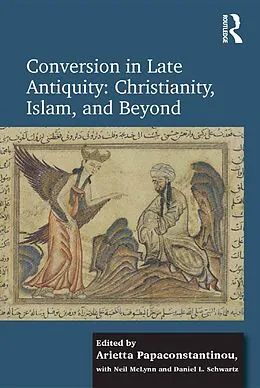 E-Book (epub) Conversion in Late Antiquity: Christianity, Islam, and Beyond von Arietta Papaconstantinou, Daniel L. Schwartz