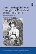 E-Book (epub) Constructing Girlhood through the Periodical Press, 1850-1915 von Kristine Moruzi