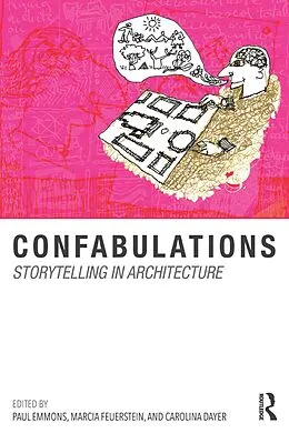 E-Book (epub) Confabulations : Storytelling in Architecture von Paul Emmons, Marcia F. Feuerstein, Carolina Dayer
