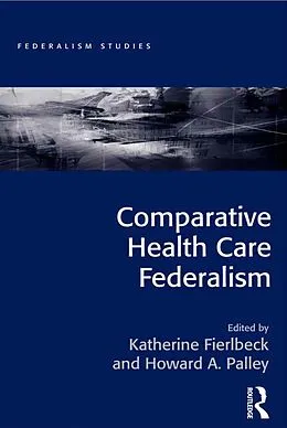 E-Book (epub) Comparative Health Care Federalism von Katherine Fierlbeck, Howard A. Palley